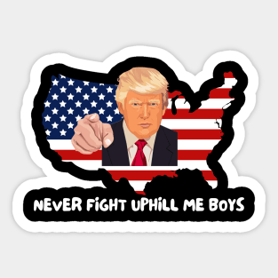 Trump Never Fight Uphill Me Boys Sticker